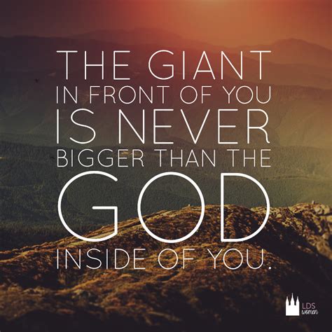 The Giant In Front Of You Is Never Bigger Than The God Inside Of You