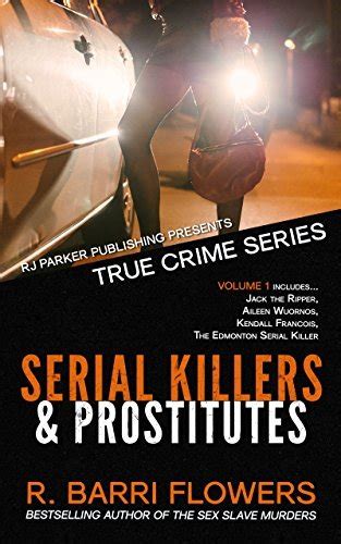 Serial Killers And Prostitutes True Crime 1 By R Barri Flowers Goodreads