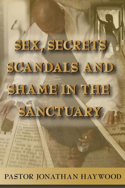 Sex Secrets Scandals And Shame In The Sanctuary By Jonathan Haywood