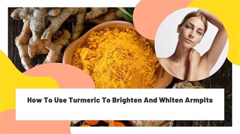 How To Use Turmeric To Brighten And Whiten Armpits Beauty Turmeric