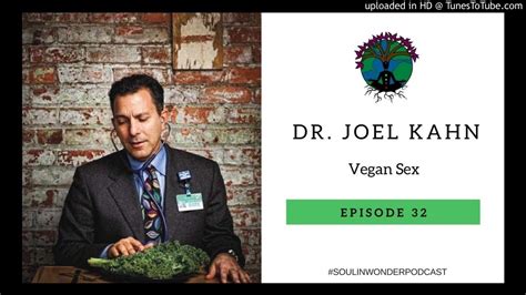Dr Joel Kahn Md Vegan Sex The Soul In Wonder Podcast 32 Youtube