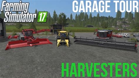 Farming Simulator 17 Garage Tour Harvesters Youtube