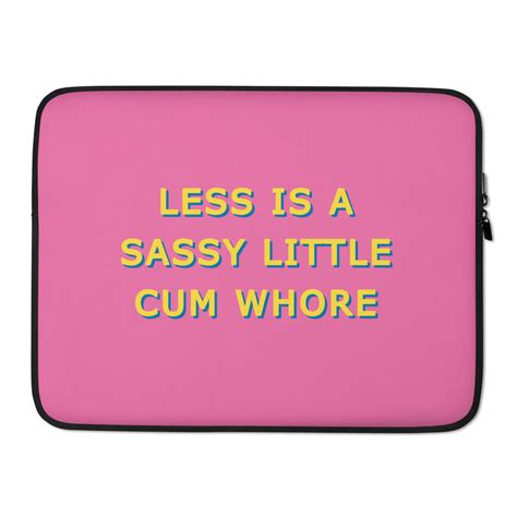 less is a sassy little cum whore laptop cases 15 and 13 · adam nathaniel furman