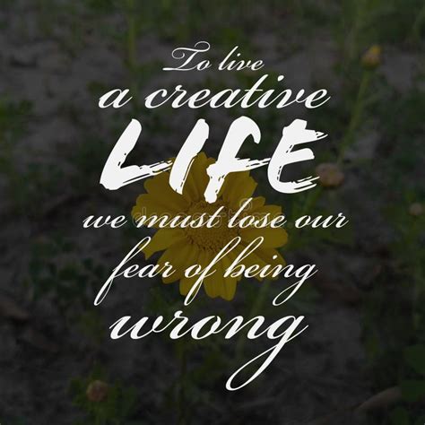 To Live A Creative Life We Must Lose Our Fear Of Being Wrong