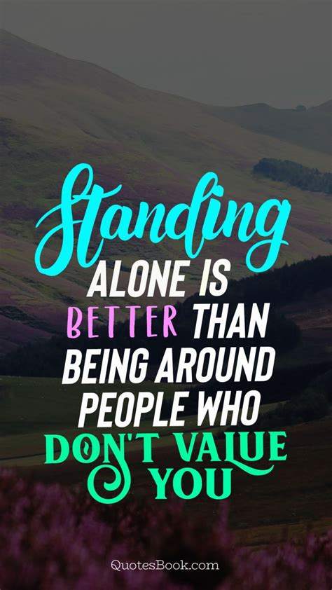 Discover and share better to be alone quotes. Standing alone is better than being around people who don ...