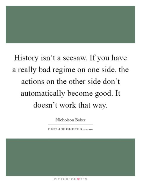See you on the other side quotes. History isn't a seesaw. If you have a really bad regime on ...