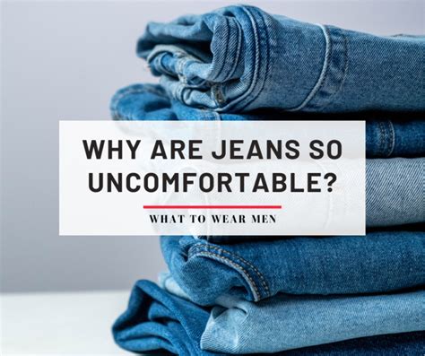 Why Are Jeans So Uncomfortable And Ways To Fix It What To Wear Men