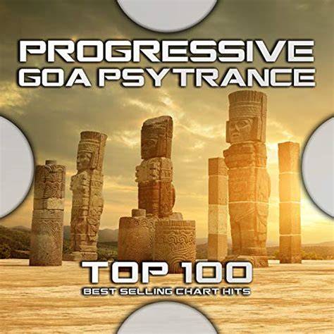 Progressive Goa Psytrance Top 100 Best Selling Chart Hits Von Goa Doc Psytrance Psychedelic