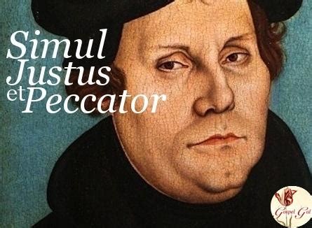 The council of trent itself reveals that rome considered luther's simul justus et peccator to be a most serious threat to the traditional teaching of the catholic church. Gospel Gal: Martin Luther: Simul Justus Et Peccator