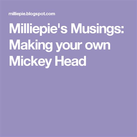 Milliepies Musings Making Your Own Mickey Head Mickey Head Make It