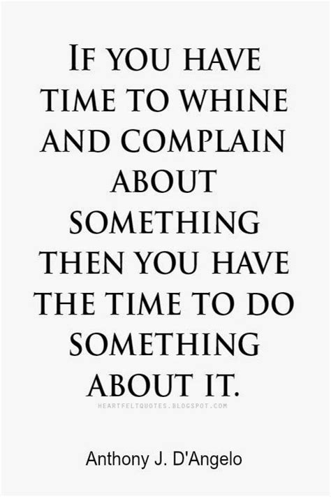 Heartfelt Quotes If You Have Time To Whine And Complain About