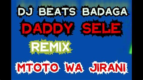 Mtoto Wa Jirani Rmx Daddy Sele Dj Beats Badaga Youtube