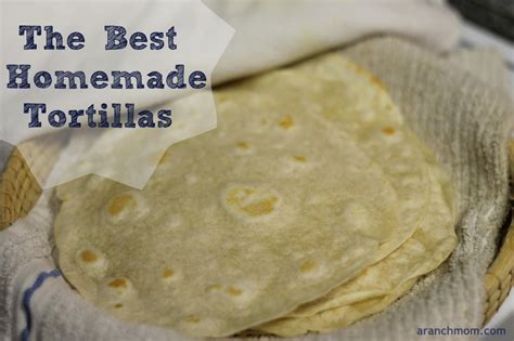The Best Homemade Tortillas A Ranch Mom
