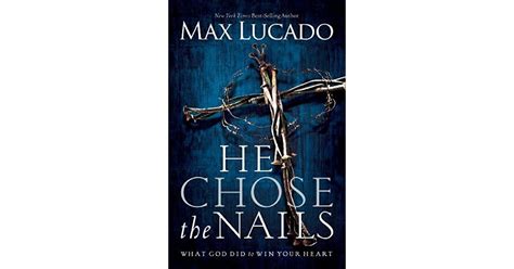 He Chose The Nails By Max Lucado