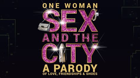Comedy Theatre One Woman Sex And The City Is A Hilarious Must See