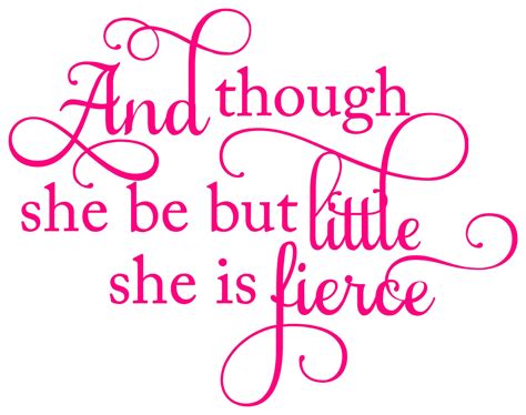 And Though She Be But Little She Is Fierce 12 X 9 Vinyl Decal Sticker