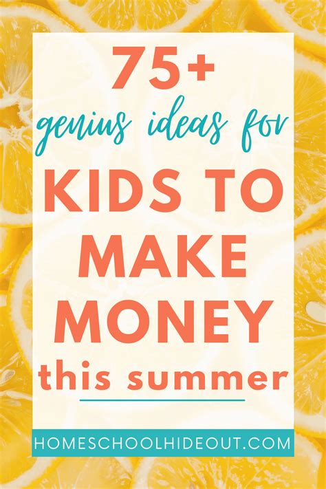 75 Ways For Kids To Make Money This Summer Homeschool Hideout