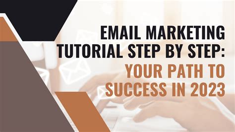 Email Marketing Tutorial Step By Step: Your Path To Success In 2023