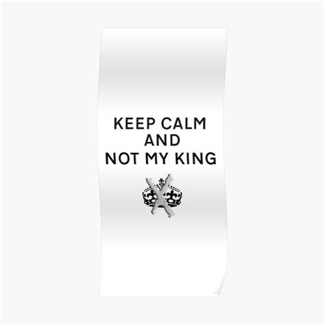 Keep Calm And Not My King Poster For Sale By Stuwdamdorp Redbubble