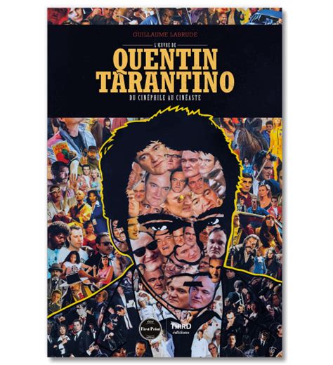 LŒuvre De Quentin Tarantino Du Cinéphile Au Cinéaste First Print Third Editions