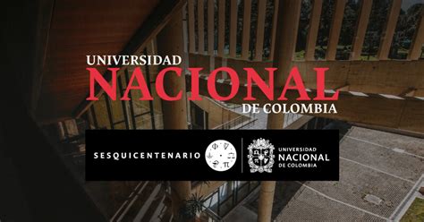 Historia De La Universidad Nacional De Colombia En Sus 150 Años