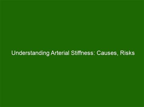 Understanding Arterial Stiffness Causes Risks And Treatment Options Health And Beauty
