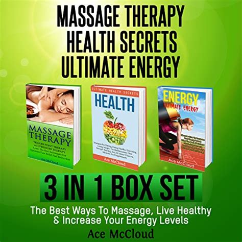 Massage Therapy Health Secrets Ultimate Energy 3 In 1 Box Set Audible Audio Edition Ace