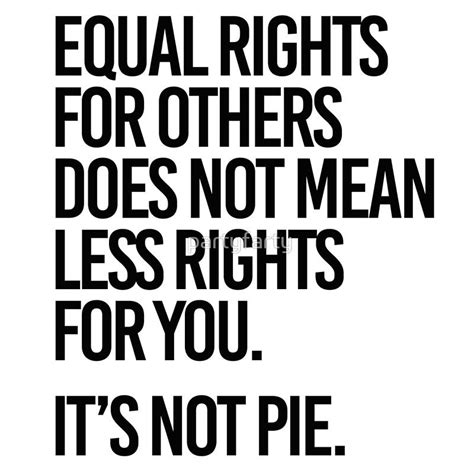 Equal Rights For Others Does Not Mean Less Rights For You Its Not