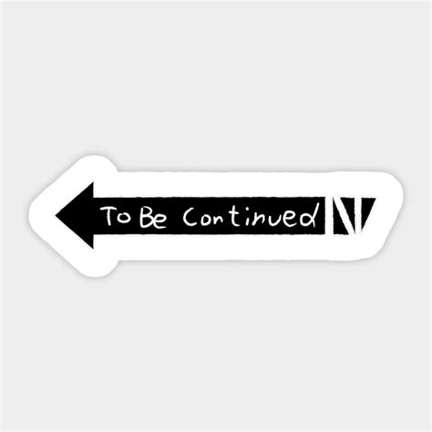 To Be Continued To Be Continued Sticker Teepublic