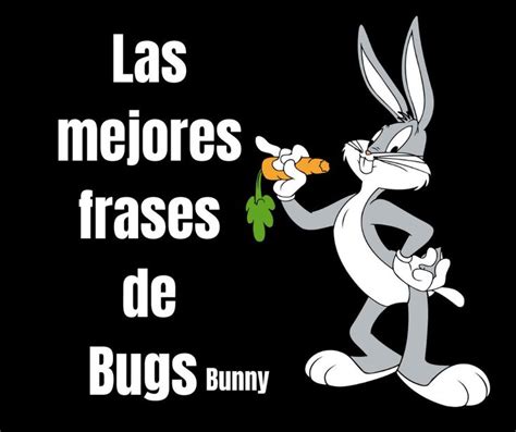 A Rabbit Holding A Carrot In Its Hand And The Words Las Mejores Frases De Bugs Bunny