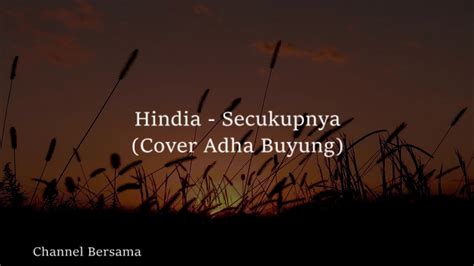 Tuangkan sirup dan susu kental manis secukupnya. Hindia - Secukupnya (Cover Adha Buyung) [Lirik Video ...