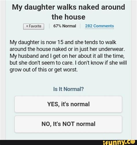 My Daughter Walks Naked Around The House W E Favonle 67