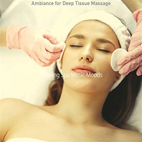 Ambiance For Deep Tissue Massage Di Relaxing Spa Music Moods Su Amazon