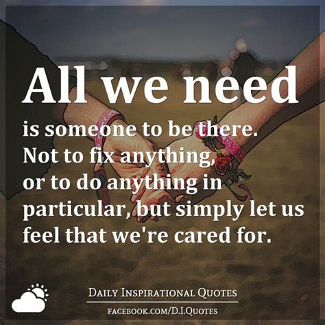 All We Need Is Someone To Be There Not To Fix Anything Or To Do