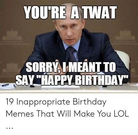 Youre A Twat Sorrylmeant To Sayhappy Birthday 19 Inappropriate Birthday