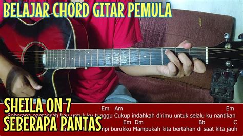 Chord dasar kunci gitar & lirik lagu ©chordtela.com. Sheila On 7 - Seberapa Pantas (TUTORIAL CHORD GITAR BUAT ...