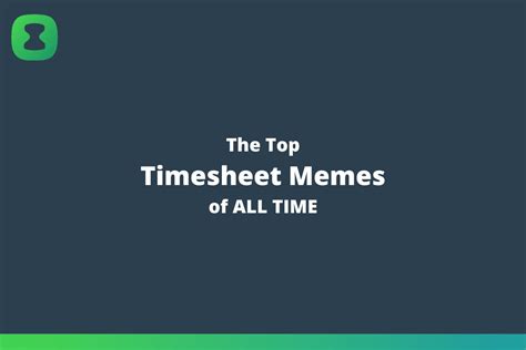 The Top Timesheet Memes Of All Time • Clockk