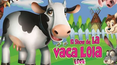 El Musical Infantil La Vaca Lola Y Las Canciones De La Granja En El