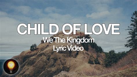 Child Of Love We The Kingdom Lyrics Chords Chordify
