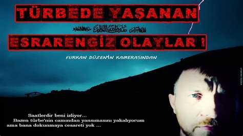 TÜrbede Yasanan Esrarengİz Olaylar Youtube