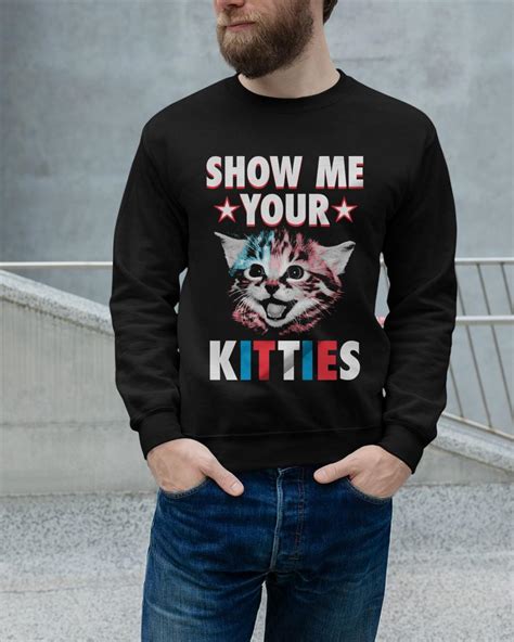 Official Show Me Your Kitties Shirt Sweater And Hoodie T Shirt Witter