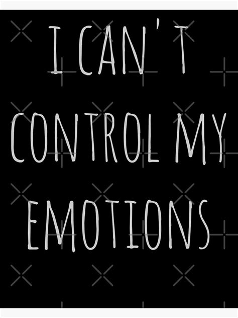 I Cant Control My Emotions Art Print By Fandomizedrose Redbubble