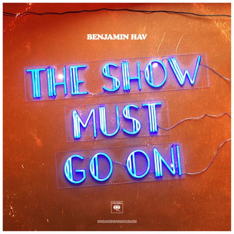 Another hero, another mindless crime behind the curtain, in the pantomime hold the line does anybody want to take it anymore? Benjamin Hav - The Show Must Go On Lyrics | Genius Lyrics