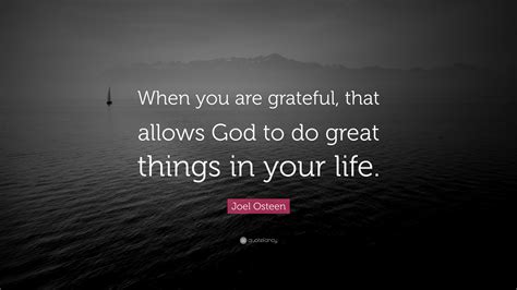 Joel Osteen Quote When You Are Grateful That Allows God To Do Great