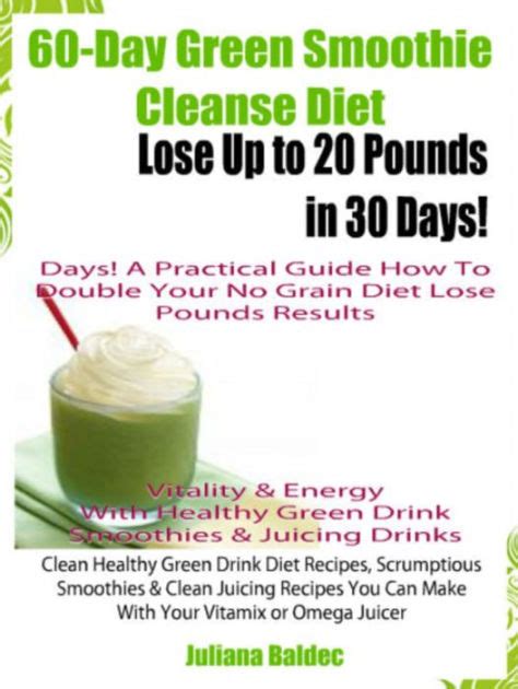 From smoothie recipes to the paleo diet, we have it all right here. 60-Day Green Smoothie Cleanse Diet: Lose Up To 20 Pounds ...