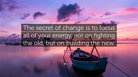 Socrates Quote The Secret Of Change Is To Focus All Of Your Energy