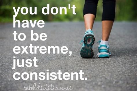You Dont Have To Be Extreme Just Consistent Health Fitness