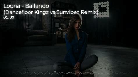 Loona Bailando Dancefloor Kingz Vs Sunvibez Remix Youtube