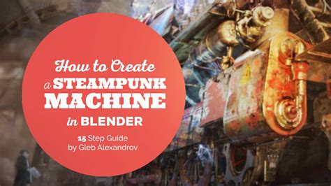 How To Create An Epic Steampunk Machine In Blender 15 Step Guide