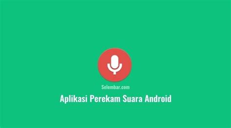 10 Aplikasi Perekam Suara Terbaik dan Jernih untuk Android
